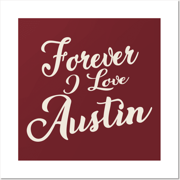 Forever i love Austin Wall Art by unremarkable